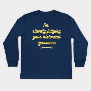 I'm silently judging your historical ignorance Kids Long Sleeve T-Shirt